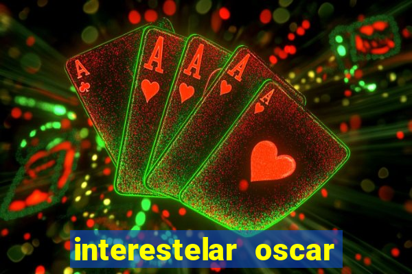 interestelar oscar interestelar quantos oscar